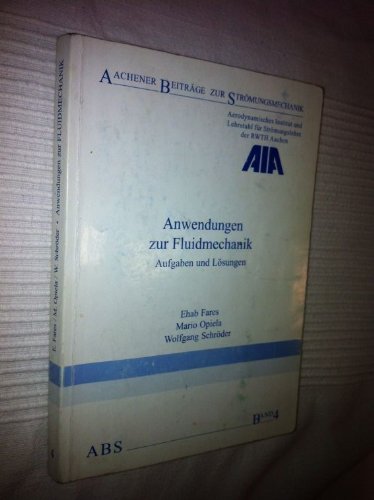 Anwendungen zur Fluidmechanik: Aufgaben und Lösungen (Aachener Beiträge zur Strömungsmechanik) Business & Technology
