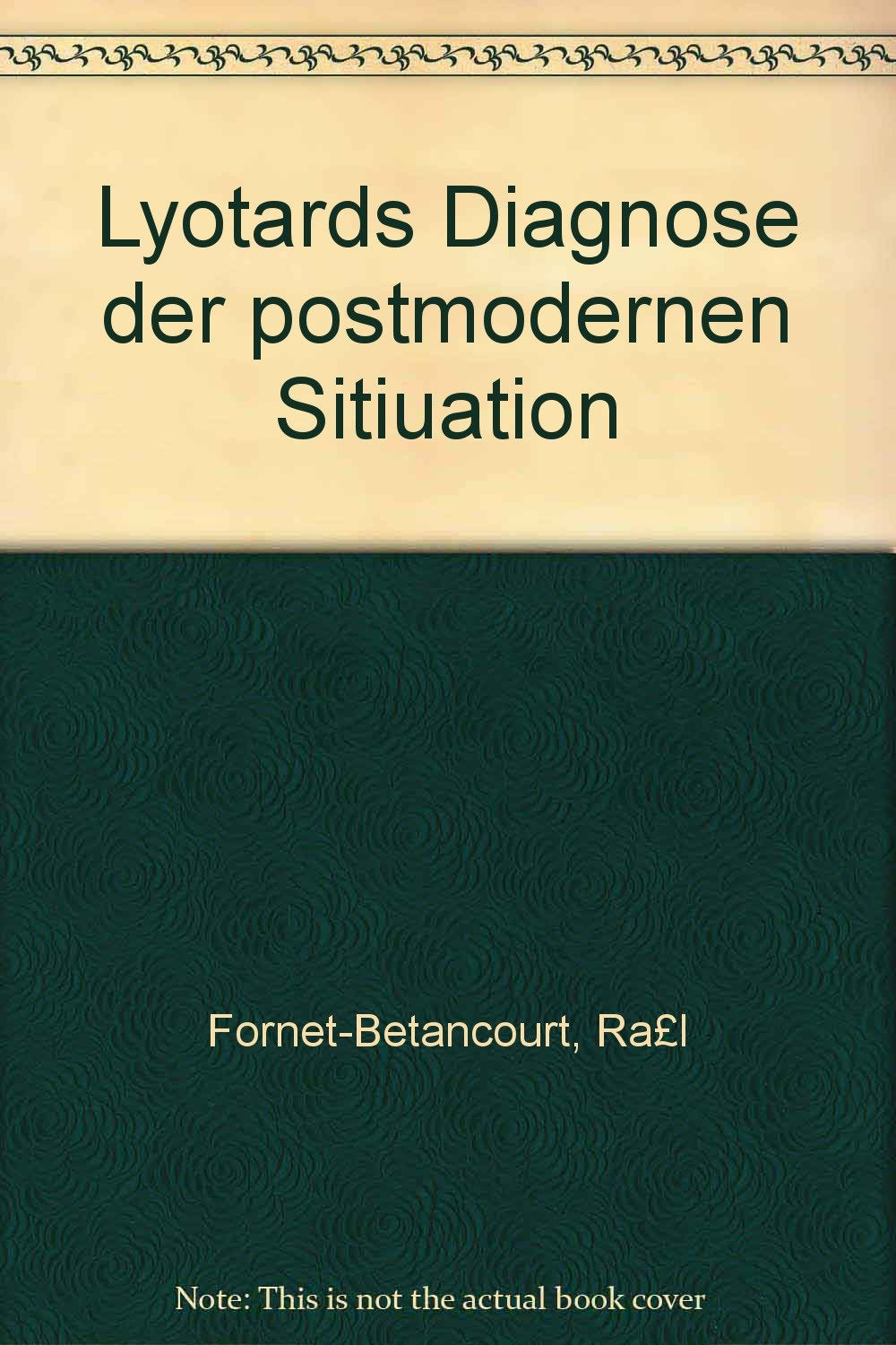 Lyotards Diagnose der postmodernen Sitiuation (Concordia Internationale Zeitschrift für Philosophie: Reihe Monographien) Reference Books