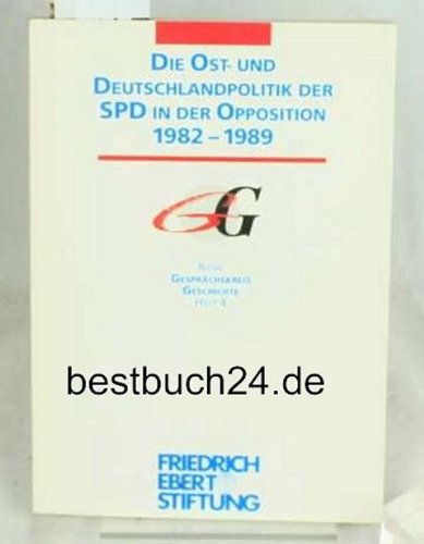 Die Ost- und Deutschlandpolitik der SPD in der Opposition: Papiere eines Kongresses der Friedrich-Ebert-Stiftung am 14. und 15. September 1993 in Bonn Books