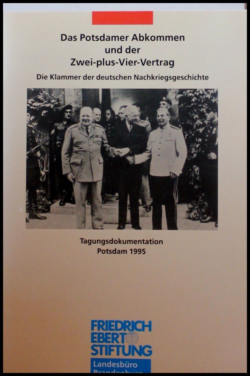 Das Potsdamer Abkommen und der Zwei-plus-Vier-Vertrag. Die Klammer der deutschen Nachkriegsgeschichte. Beiträge zur Veranstaltung der ... Brandenburg, am 13. Oktober 1995 in Potsdam Law
