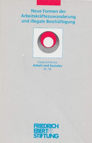 Gesprächskreis Arbeit und Soziales Nr. 76: Neue Formen der Arbeitskräftezuwanderung und illegale Beschäftigung Books