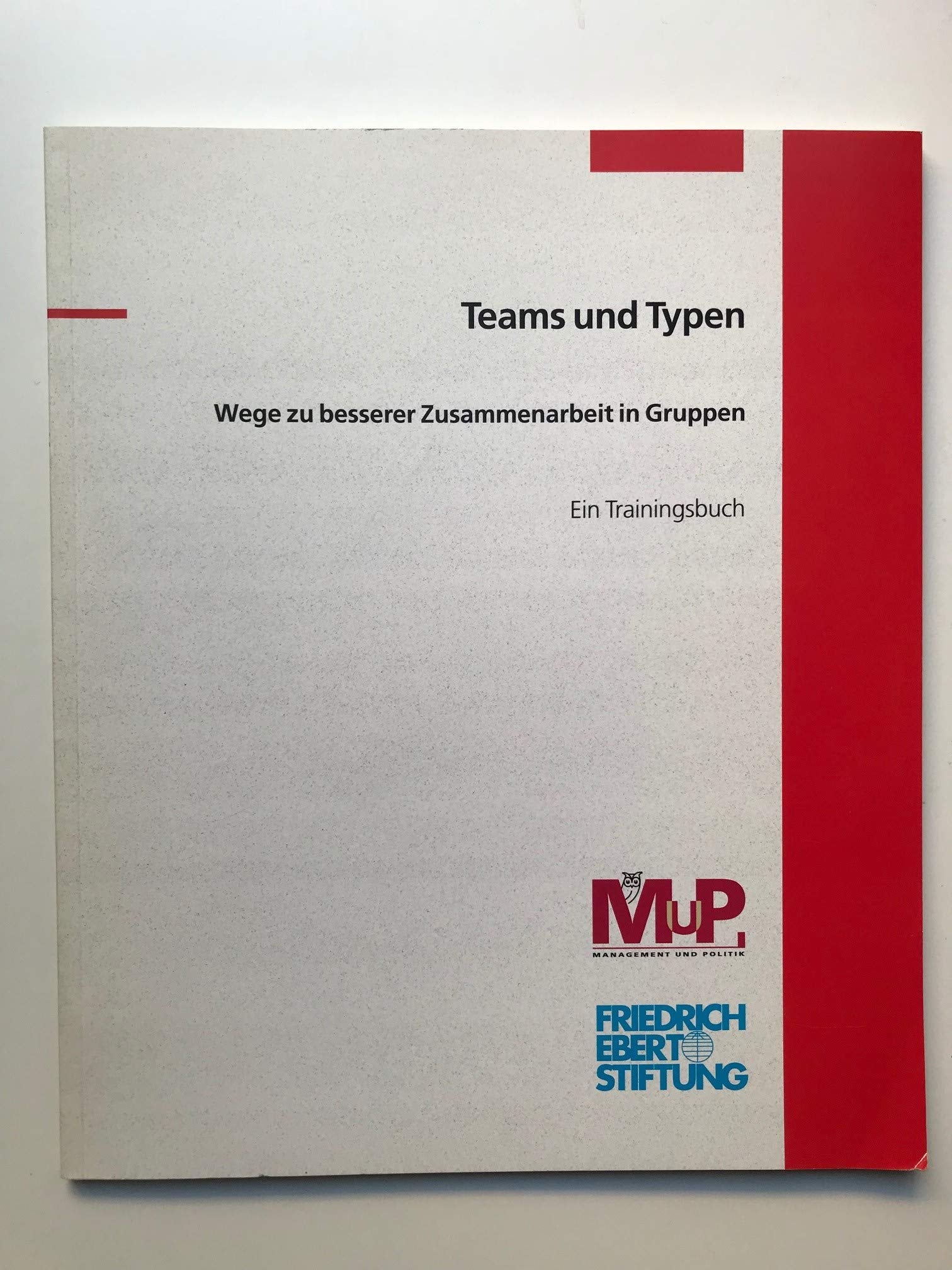 Teams und Typen: Wege zu besserer Zusammenarbeit in Gruppen. Ein Trainingsbuch Books