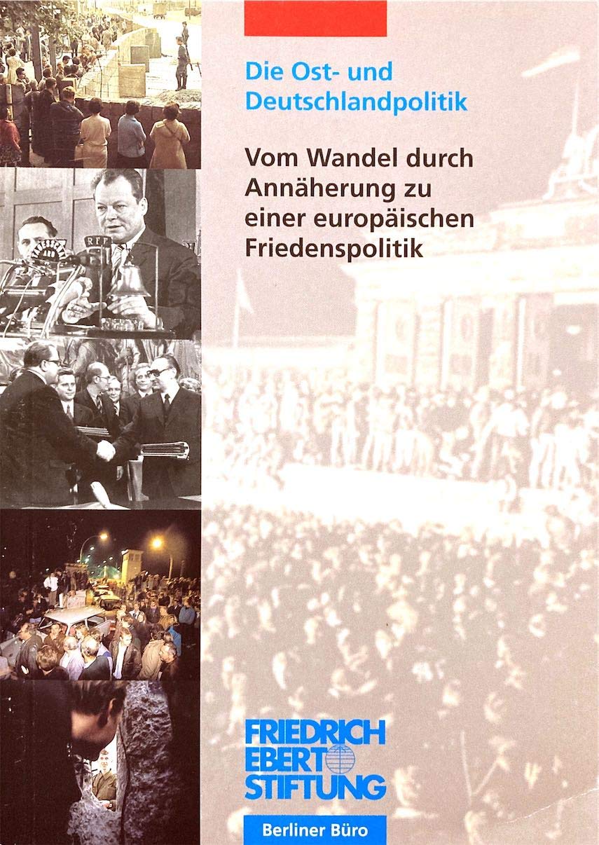 Die Ost- und Deutschlandpolitik. Vom Wandel durch Annäherung zu einer europäischen Friedenspolitik. Dokumentation. Eine Tagung der Friedrich-Ebert-Stiftung, Berlin, 19.-20. Juni 1998 Books