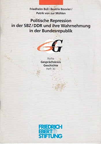 Politische Repression in der SBZ/DDR und ihre Wahrnehmung in der Bundesrepublik: Vorträge einer Sektion auf dem Berliner "Geschichtsforum ... - gemeinsame Geschichte?" am 29. Mai 1999 German history