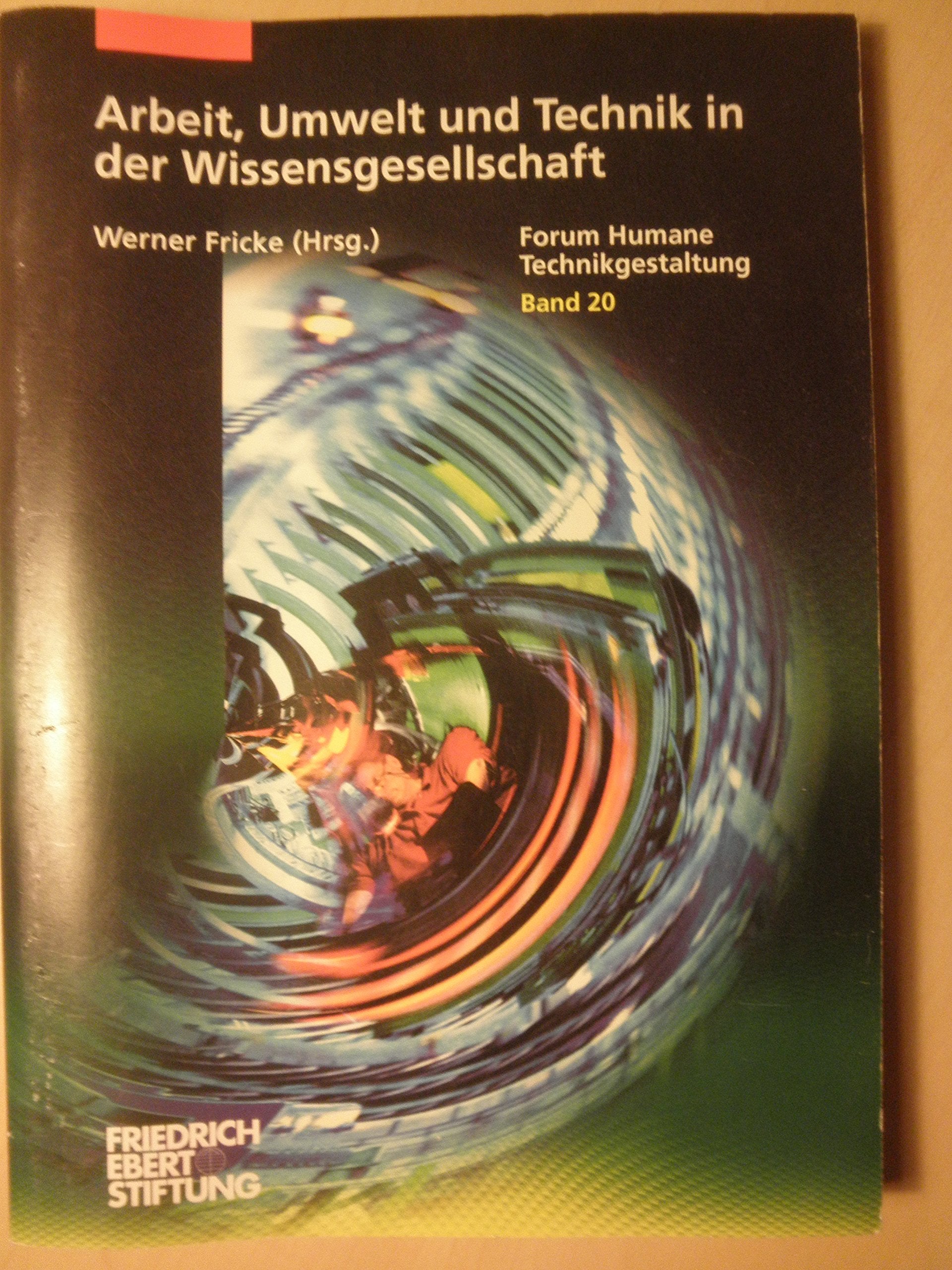 Arbeit, Umwelt und Technik in der Wissensgesellschaft: Beiträge zum Sechsten Internationalen Ingenieurkongress der Friedrich-Ebert-Stiftung am 11. Mai 2000 in Köln Books