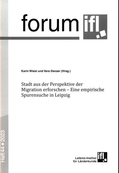 Stadt aus der Perspektive der Migration erforschen: eine empirische Spurensuche in Leipzig (forum ifl) Natural Sciences