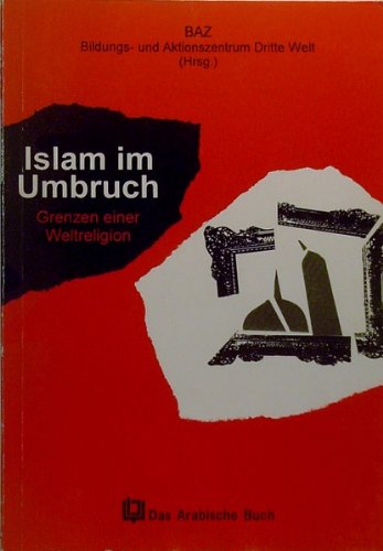 Islam im Umbruch: Grenzen einer Weltreligion. Hrsg. v. Bildungs- u. Aktionszentrum Dritte Welt (BAZ). Vorw. v. U. Albrecht Books