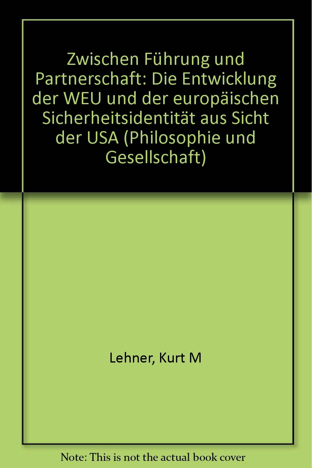 Zwischen Führung und Partnerschaft: Die Entwicklung der WEU und der europäischen Sicherheitsidentität aus Sicht der USA Politics & History