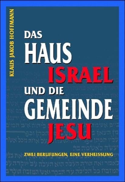 Das Haus Israel und die Gemeinde Jesu: Zwei Berufungen, eine Verheißung Religion & Esotericism