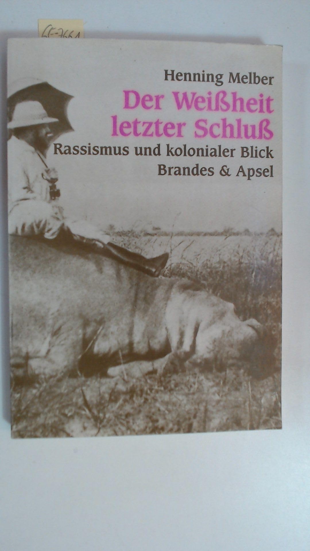 Der Weissheit letzter Schluss: Rassismus und kolonialer Blick Social Sciences