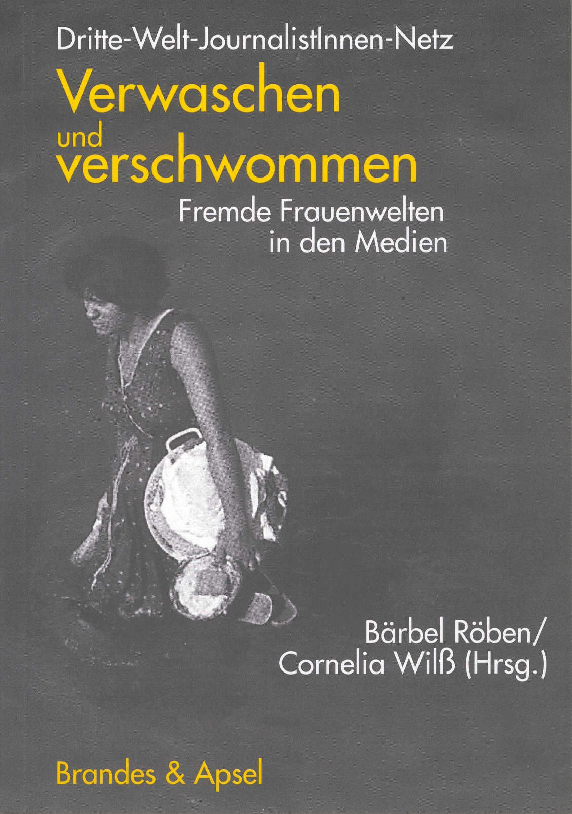Verwaschen und verschwommen: Fremde Frauenwelten in den Medien: Fremde Frauenwelten in den Medien. Dritte-Welt-JournalistInnen-Netz Law