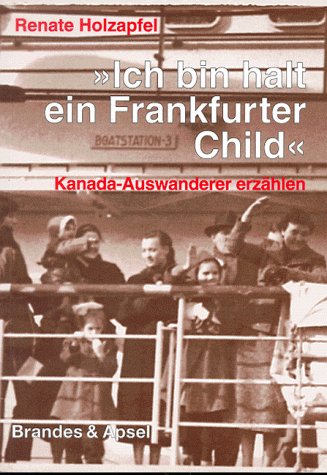 'Ich bin halt ein Frankfurter Child': Kanada-Auswanderer erzählen. Hrsg. v. Amt f. Multikulturelle Angelegenheiten in Frankfurt/Main Personalities