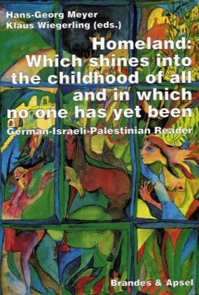 Homeland: Which shines into the childhood of all and in which no one has yet been: A German-Israeli-Palestinian Reader Books