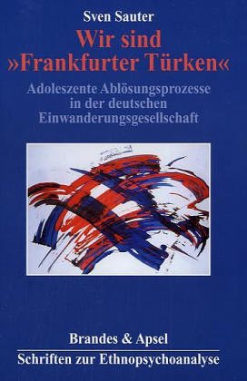 Wir sind "Frankfurter Türken": Adoleszente Ablösungsprozesse in der deutschen Einwanderungsgesellschaft Social Sciences
