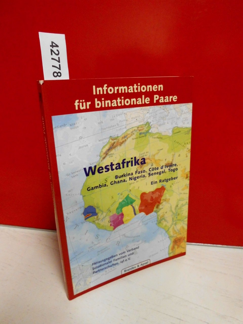 Informationen für binationale Paare, Westafrika: Burkina Faso, Cote d' Ivoire, Gambia, Ghana, Nigeria, Senegal, Togo. Ein Ratgeber Politics & History