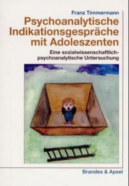 Psychoanalytische Indikationsgespräche mit Adoleszenten: Eine sozialwissenschaftlich-psychoanalytische Untersuchung: Eine sozialwissenschaftlich-psychoanalytische Untersuchung. Diss. (wissen & praxis) Psychology