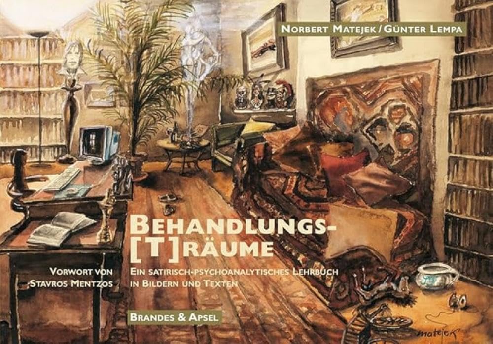 Behandlungs(T)räume: Ein satirisch-psychoanalytisches Lehrbuch in Bildern und Worten: Ein satirisch-psychoanalytisches Lehrbuch in Bildern und Texten Humour & Satire