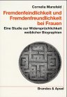 Fremdenfeindlichkeit und Fremdenfreundlichkeit bei Frauen: Eine Studie zur Widersprüchlichkeit weiblicher Biographien: Eine Studie zur Widersprüchlichkeit weiblicher Biographien. Diss. Law
