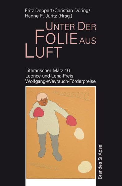 Literarischer März. Leonce- und -Lena-Preis: Unter der Folie aus Luft: Literarischer März 16. Leonce-und-Lena-Preis 2009. Wolfgang-Weyrauch-Förderpreise 2009 (literarisches programm) Poetry