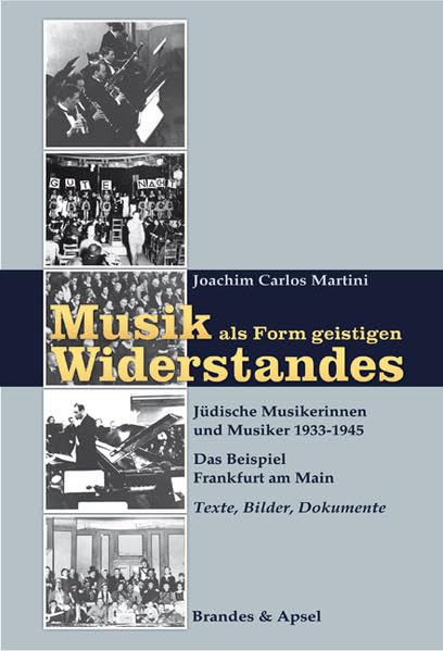 Musik als Form geistigen Widerstandes. Band 1 und 2: Jüdische Musikerinnen und Musiker 1933-1945. Das Beispiel Frankfurt am Main. Band 1: Texte, ... 1: Texte, Bilder, Dokumente; Band 2: Quellen Social Sciences
