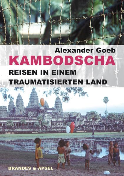 Kambodscha - Reisen in einem traumatisierten Land: Von den Roten Khmer zum Tribunal der späten Sühne Politics & History
