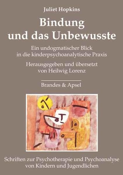 Bindung und das Unbewusste: Ein undogmatischer Blick in die kinderpsychoanalytische Praxis (Schriften zur Psychotherapie und Psychoanalyse von Kindern und Jugendlichen) Psychology