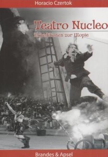 Teatro Nucleo: Expeditionen zur Utopie: Expeditionen zur Utopie. Vorw. v. Gerd Koch. Hrsg. v. Klaus Liebig Film, Art & Culture
