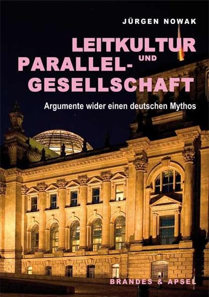 Leitkultur und Parallelgesellschaft: Argumente wider einen deutschen Mythos Books