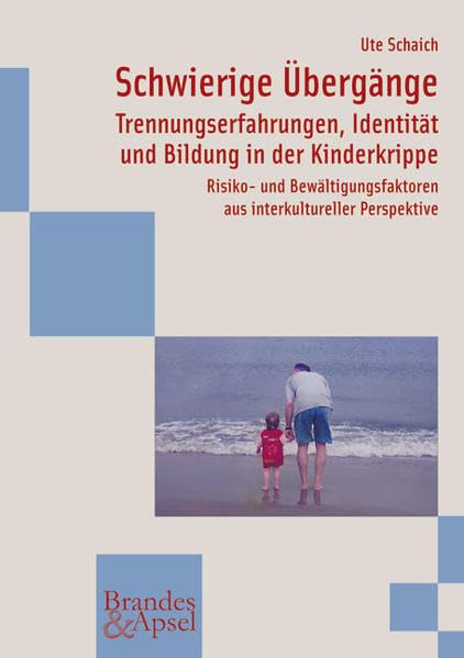 Schwierige Übergänge: Trennungserfahrungen, Identität und Bildung in der Kinderkrippe Risiko- und Bewältigungsfaktoren aus interkultureller Perspektive (wissen & praxis) Books