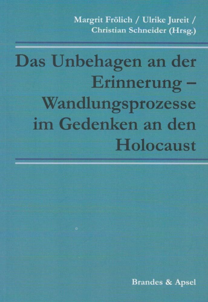 Das Unbehagen an der Erinnerung – Wandlungsprozesse im Gedenken an den Holocaust book