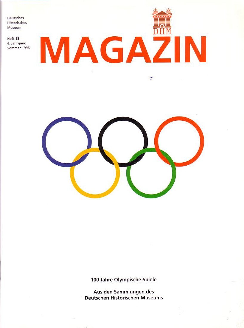100 Jahre Olympische Spiele: Aus den Sammlungen des Deutschen Historischen Museums (Magazin Deutsches Historisches Museum) Politics & History