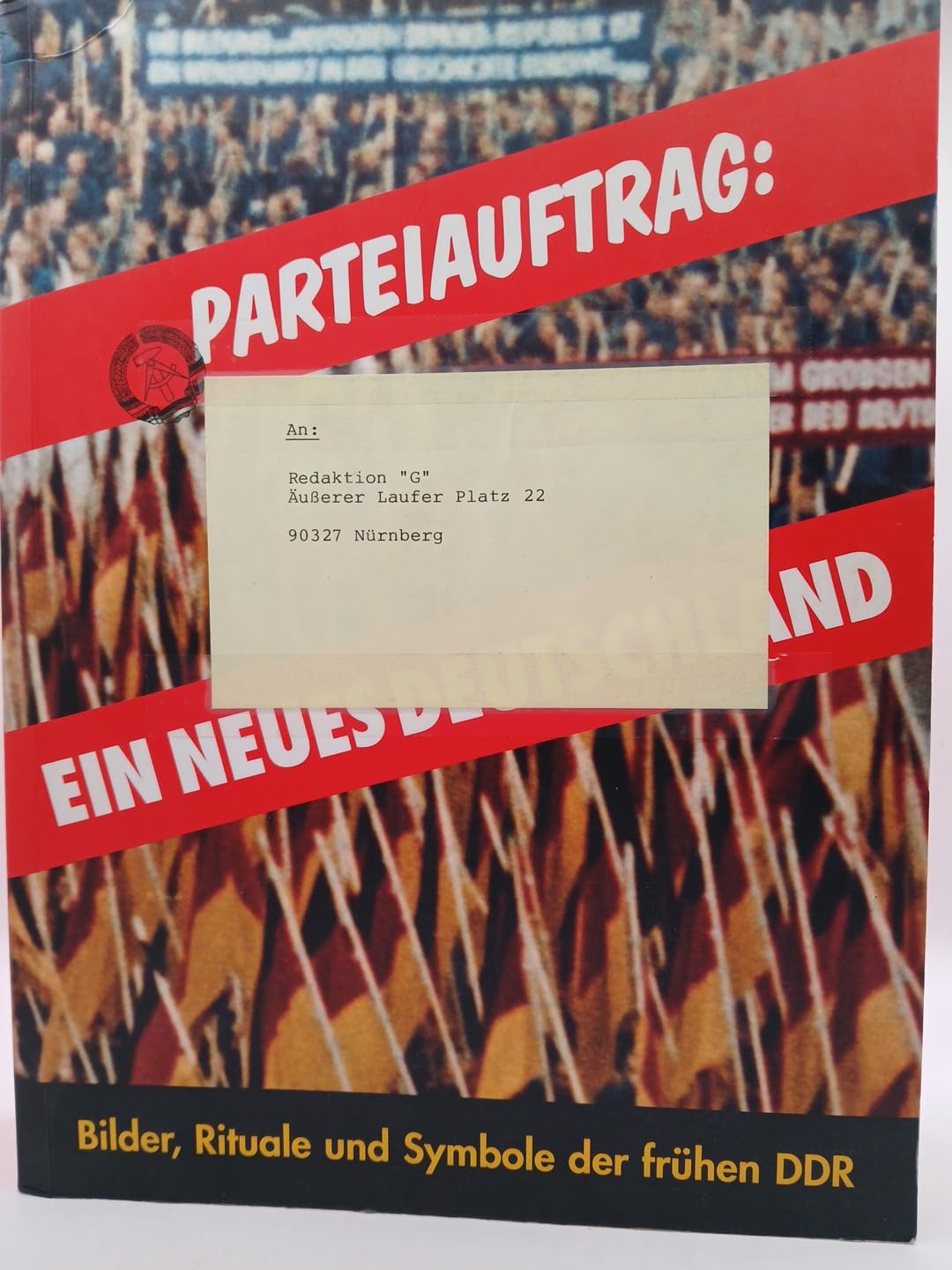 Parteiauftrag: Ein neues Deutschland. Bilder, Rituale und Symbole der frühen DDR German history