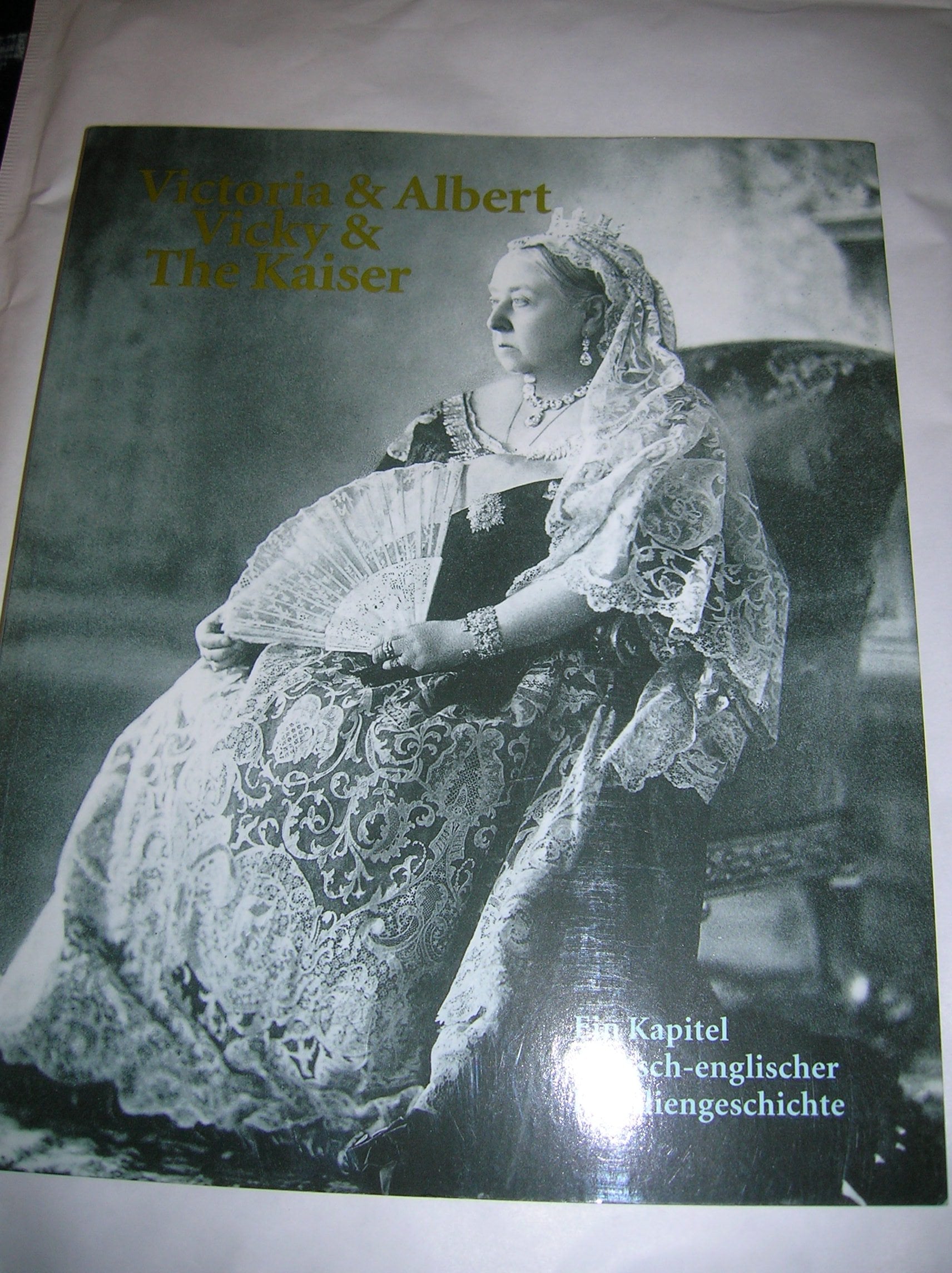 Victoria & Albert, Vicky & The Kaiser Ein Kapitel deutsch-englischer Familiengeschichte Books