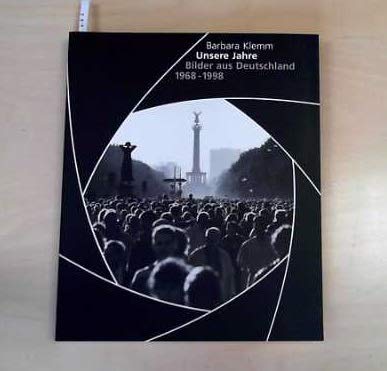 Unsere Jahre. Bilder aus Deutschland 1968 - 1998. Books