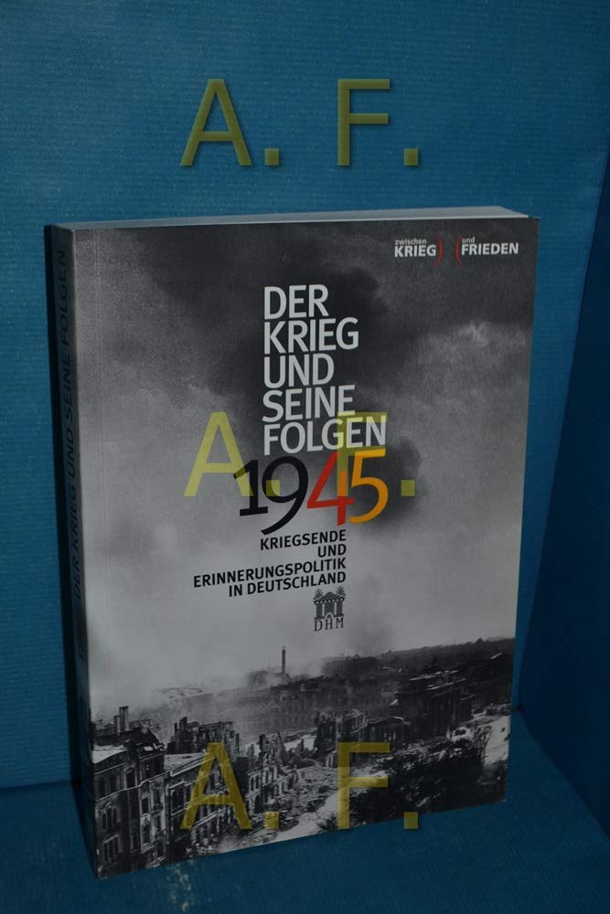 1945 - Der Krieg und seine Folgen: Kriegsende und Erinnerungspolitik in Deutschland Film, Art & Culture
