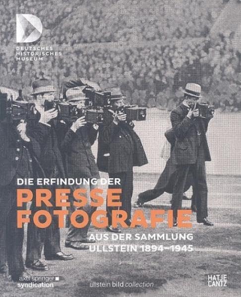Die Erfindung der Pressefotografie: Aus der Sammlung Ullstein 1894-1945 Books
