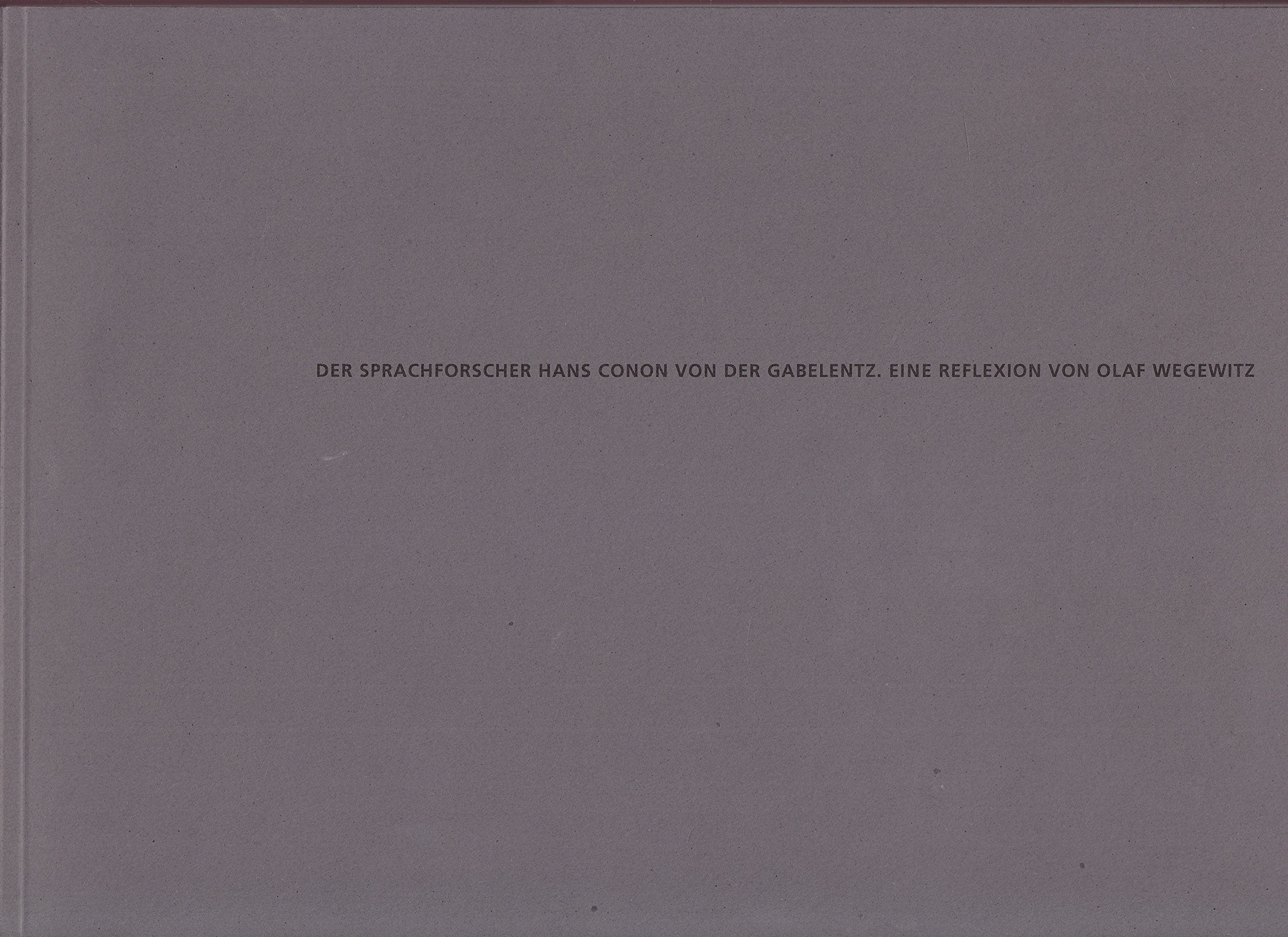Der Sprachforscher Hans Conon von der Gabelentz (1807-1874): Eine Reflexion von Olaf Wegewitz Film, Art & Culture