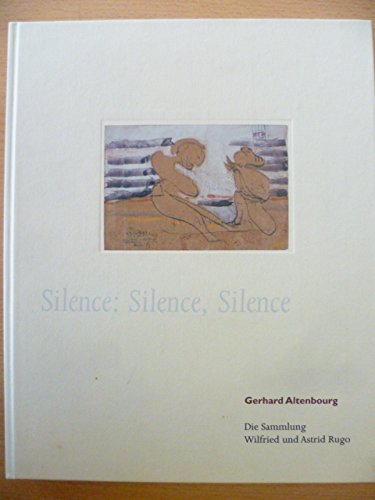 Silence: Silence, Silence. Gerhard Altenbourg: Die Sammlung Wilfried und Astrid Rugo Film, Art & Culture