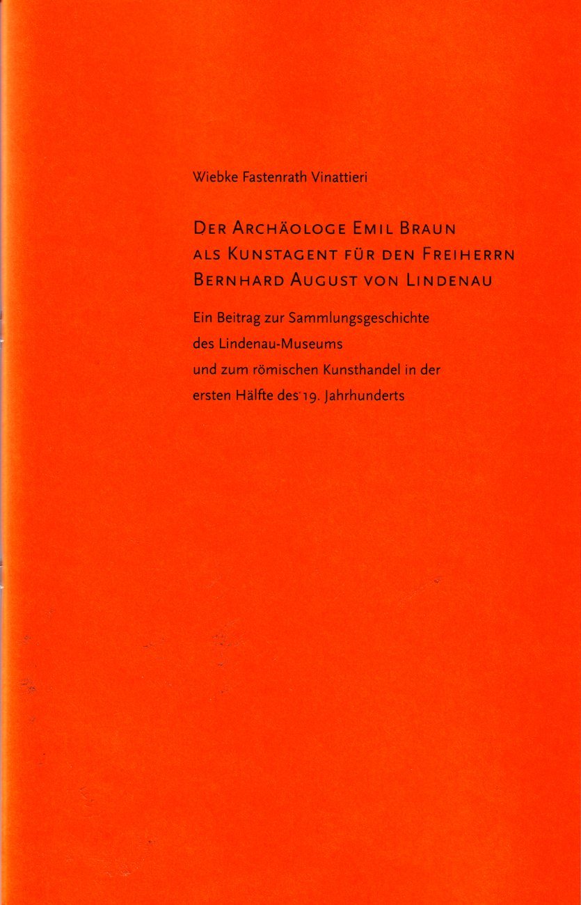 Der Archäologe Emil Braun als Kunstagent für den Freiherrn Bernhard August von Lindenau: Ein Beitrag zur Sammlungsgeschichte des Lindenau-Museums und ... und Förderer der Schönen Künste) Memories