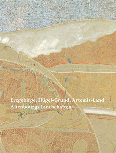 Erzgebirge, Hügel-Grund, Artemis-Land: Altenbourgs Landschaften Film, Art & Culture