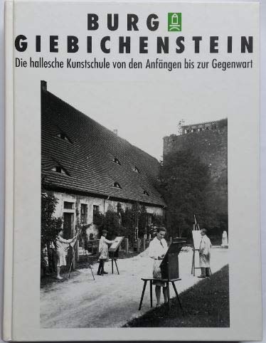 Burg Giebichenstein - Die hallesche Kunstschule von den Anfängen bis zur Gegenwart book