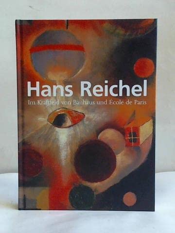 Hans Reichel: Im Kraftfeld von Bauhaus und Ecole de Paris Film, Art & Culture