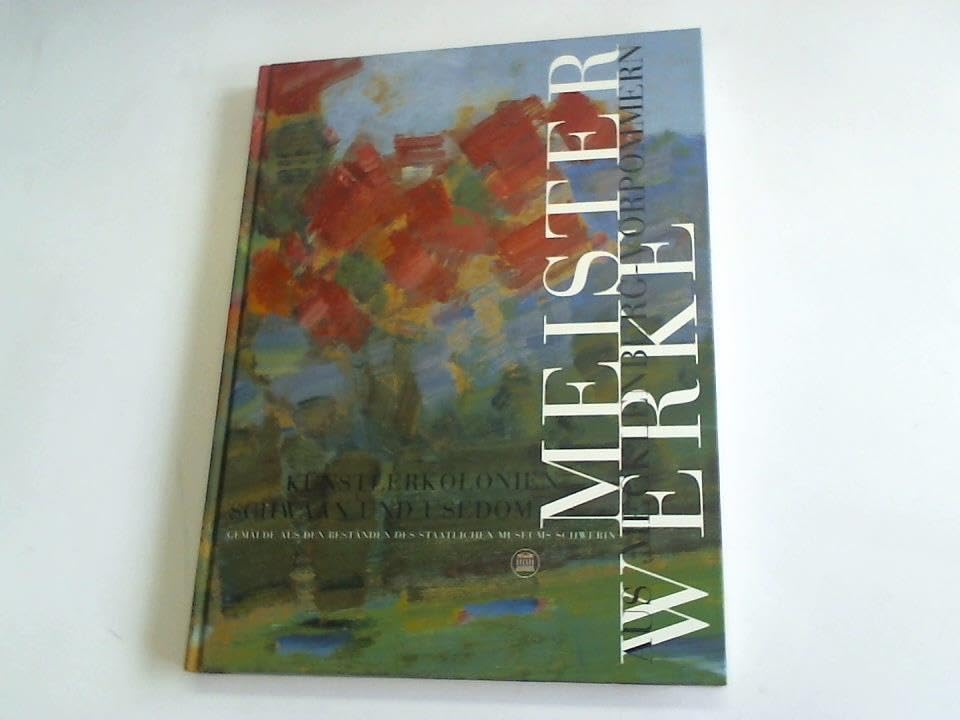 Meisterwerke aus Mecklenburg-Vorpommern: Künstlerkolonien Schwann und Usedom : Gemälde aus den Beständen des Staatlichen Museums Schwerin Books