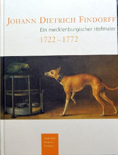 Johann Dietrich Findorff 1722 - 1772, ein mecklenburgischer Hofmaler, Werkverzeichnis der Gemälde, Zeichnungen und Radierungen, / bearb. von Hela Baudis und Kristina Hegner. Staatliches Museum Schwerin. [Hrsg.: Kornelia von Berswordt-Wallrabe Books