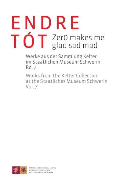 Endre Tót - Zer0 makes me glad sad mad: Katalog anlässlich der gleichnamigen Ausstellung von Werken aus der Sammlung Kelter im Staatlichen Museum Schwerin, 22. Oktober 2017 bis 13. Januar 2018 Film, Art & Culture