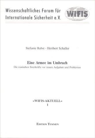 Eine Armee im Umbruch: Die russischen Streitkräfte vor neuen Aufgaben und Problemen (WIFIS-AKTUELL) Politics & History