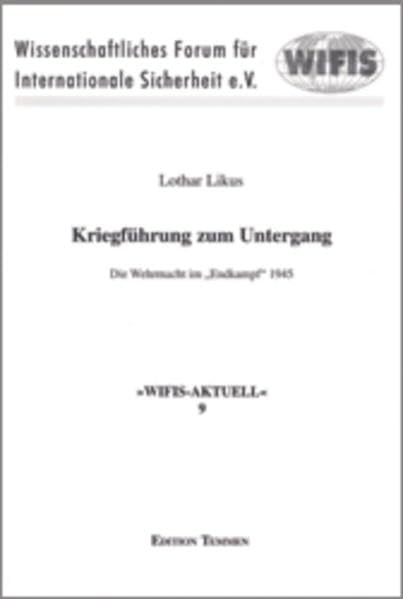Kriegführung zum Untergang: Die Wehrmacht im »Endkampf« 1945 book