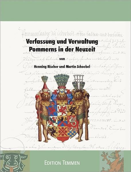 Verfassung und Verwaltung Pommerns in der Neuzeit (Inventare, Findbücher und Kleine Schriften des Landesarchivs Greifswald) Law