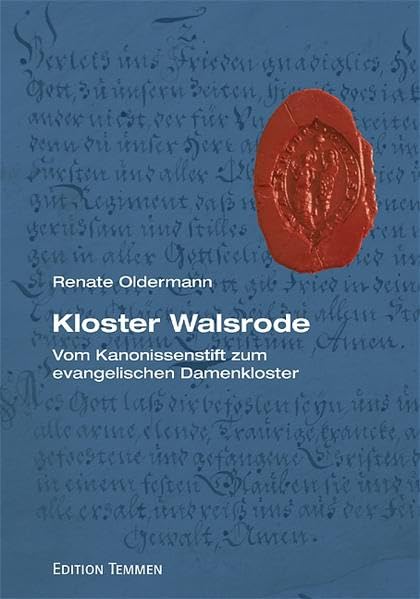 Kloster Walsrode - Vom Kanonissenstift zum evangelischen Damenkloster: Monastisches Frauenleben im Mittelalter und in der frühen Neuzeit Politics & History