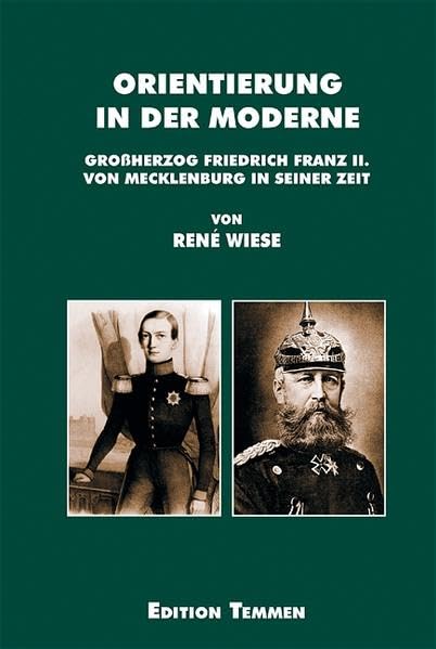 Orientierung in der Moderne: Grossherzog Friedrich Franz II. von Mecklenburg in seiner Zeit (Quellen und Studien aus den Landesarchiven Mecklenburg-Vorpommerns) Memories